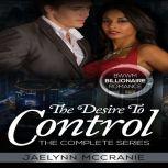 The Desire To Control The Complete Series BWWM Billionaire Romance