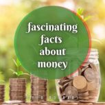 Fascinating Facts About Money You'll Love To Share, Syed Bokhari