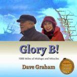 Glory B! 1000 Miles of Mishaps and Miracles