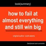 Book Summary of How to Fail at Almost Everything and Still Win Big by Scott Adams, FlashBooks