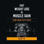 Fast Weight Loss And Muscle Gain The Healthy Way