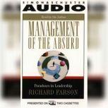 Management of the Absurd Paradoxes In Leadership, Richard Farson