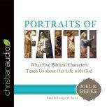 Portraits of Faith What Five Biblical Characters Teach Us About Our Life with God