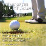The Art of the Short Game Tour-Tested Secrets for Getting Up and Down, Matthew Rudy