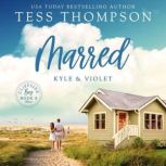 Marred: Kyle and Violet Cliffside Bay Book 4, Tess Thompson