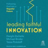 Leading Faithful Innovation Following God into a Hopeful Future, Michael Binder