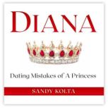 DIANA Dating Mistakes of A Princess, Sandy Kolta