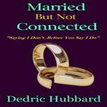 Married But Not Connected Saying I Don't Before I Say I Do, Dedric Hubbard