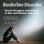 Borderline Disorder Social Struggles and Anxiety in Men and Women with BPD