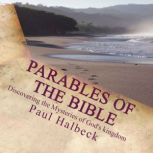 Parables of the Bible Duscovering the Mysteries of God's Kingdom, Paul Halbeck