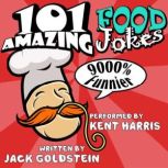 101 Amazing Food Jokes Told by Master Funnyman Kent Harris, Jack Goldstein