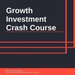 Growth Investment Crash Course, Introbooks Team