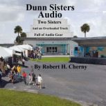 Dunn Sisters Audio Two Sisters and an Overloaded Truck Full of Audio Gear, Robert H. Cherny