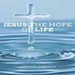 Jesus The Hope Of Life The only one, Onofre Quezada