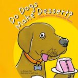 Do Dogs Make Dessert? A Book About How Animals Help Humans, Michael Dahl