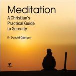 Meditation: A Christian's Practical Guide to Serenity, Donald Goergen