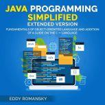 Java Programming Simplified (Extended Version) Fundamental of Object-Oriented Language and Addition of a Guide on the C++ Language
