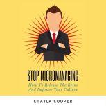Stop Micromanaging How To Release The Reins and Improve Your Culture, Chayla Cooper