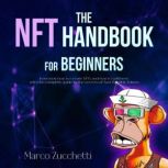 The NFT handbook for beginners learn now how to create NFTs and how to sell them with the complete guide to the secrets of Non Fungible Tokens, risk-free