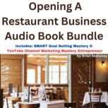 Opening A Restaurant Business Audio Book Bundle Includes: SMART Goal Setting Mastery & YouTube Channel Marketing Mastery Entrepreneur, Brian Mahoney