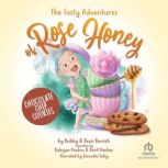 The Tasty Adventures of Rose Honey Chocolate Chip Cookies, Bobby Parrish