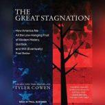 The Great Stagnation How America Ate All the Low-Hanging Fruit of Modern History, Got Sick, and Will (Eventually) Feel Better, Tyler Cowen