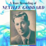 A Rare Recording of Neville Goddard, Neville Goddard