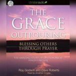 The Grace Outpouring Blessing Others Through Prayer, Roy Godwin