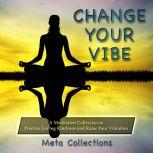 Change Your Vibe: A Meditation Collection to Practice Loving Kindness and Raise Your Vibration, Meta Collections