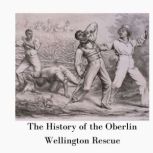 The History of the Oberlin-Wellington Rescue