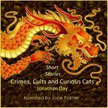 Short Stories Crimes, Cults and Curious Cats, Jonathan Day