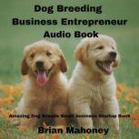 Dog Breeding Business Entrepreneur Audio Book Amazing Dog Breeds Small business Startup Book