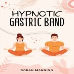 Hypnotic Gastric Band Learn Gastric Band Hypnosis and Lose Weight Quickly Without Surgery or Side Effects (2022 Guide for Beginners), Doran Manning