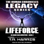 Lifeforce An Adam Cain Adventure, T.R. Harris