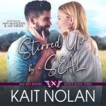 Stirred Up by a SEAL A Small Town Friends to Lovers Military Romance, Kait Nolan