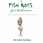 A Fish Rots from the Head Down, Dr. Luke Gordon