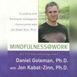 Mindfulness @ Work A Leading with Emotional Intelligence Conversation with Jon Kabat-Zinn, Prof. Daniel Goleman, Ph.D.