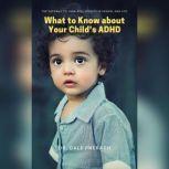 What to Know about Your Childs ADHD: The Pathway to Your kids Success in School and Life, Dr. Dale Pheragh