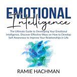 Emotional Intelligence: The Ultimate Guide to Developing Your Emotional Intelligence, Discover Effective Ways on How to Develop Self-Awareness to Improve Your Relationships in Life, Ramie Hachman