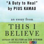 A Duty to Heal A "This I Believe" Essay, Pius Kamau