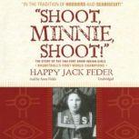 Shoot, Minnie, Shoot! The Story of the 1904 Fort Shaw Indian Girls, Basketballs First World Champions, Happy Jack Feder