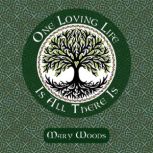 One Loving Life Is All There Is, Mary Woods