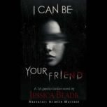I Can Be Your Friend A YA Twisted Psycho Thriller, Jessica Blade