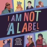 I Am Not a Label 34 disabled artists, thinkers, athletes and activists from past and present, Cerrie Burnell