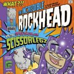 The Incredible Rockhead and the Spectacular Scissorlegz, Scott Nickel
