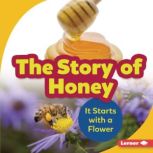 The Story of Honey It Starts with a Flower, Robin Nelson