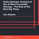 Turbo Startups: Analysis of the 10 Most Successful Startups - The Rise of the Next Big Thing, Can Akdeniz