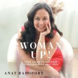 Woman Up!: Your Guide to Success in Engineering and Tech, Anat Rapoport