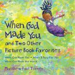 When God Made You and Two Other Picture Book Favorites When God Made You; When I Pray For You; When God Made the World, Matthew Paul Turner