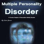 Multiple Personality Disorder A Concise Analysis of Dissociative Identity Disorder, Quinn Spencer